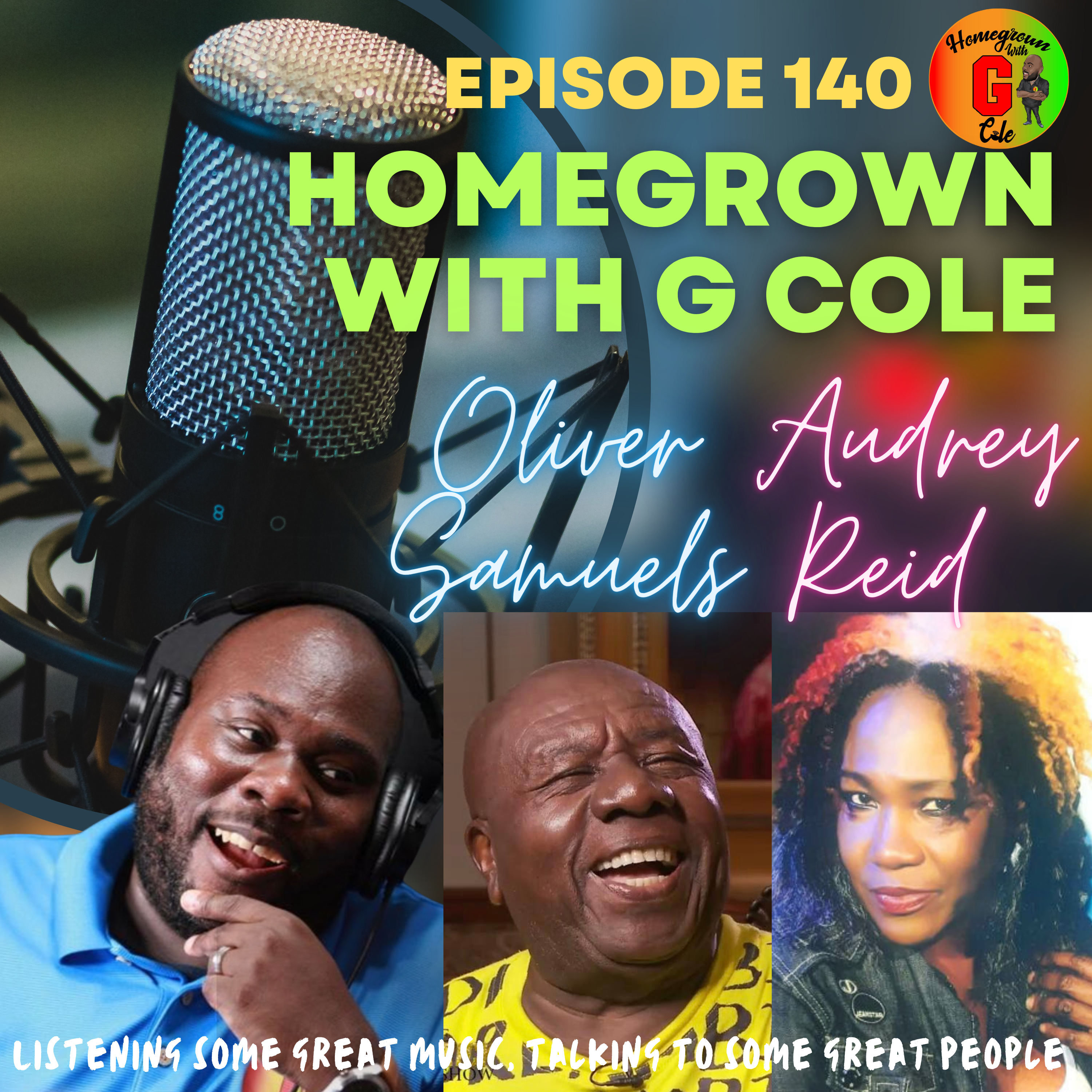 Homegrown with G Cole. Episode 140: Oliver Samuels and Audrey Reid stops by