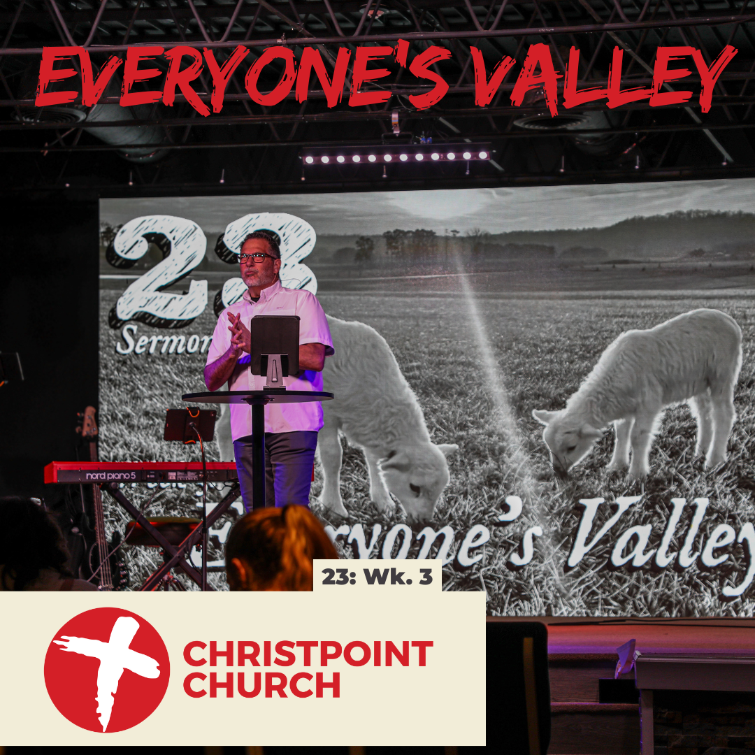 23: Wk 3: Everyone's Valley | Christpoint Church | Steve Qualls