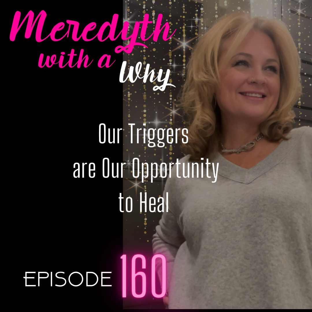 160: Our Triggers are Our Opportunity to Heal