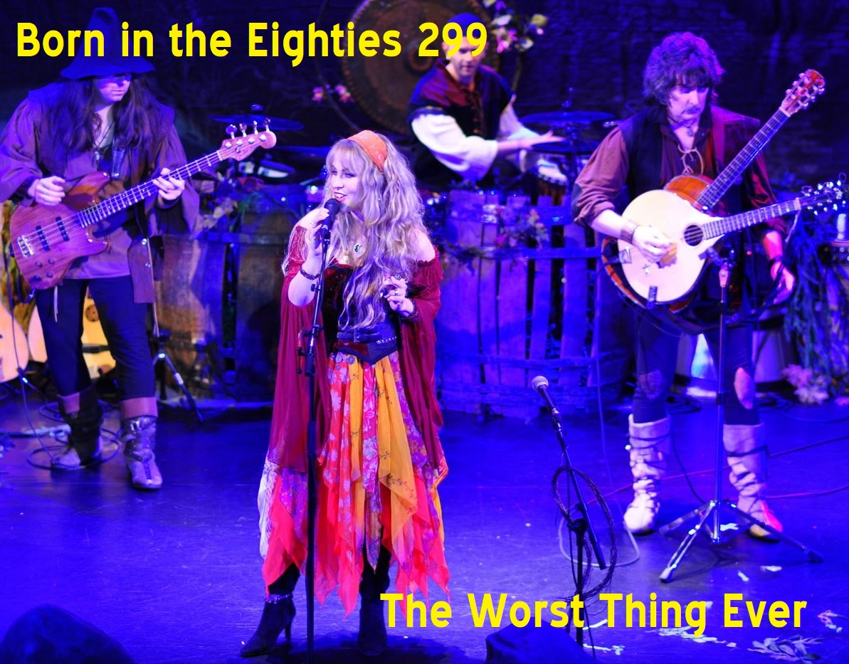 Born in the Eighties 299: The Worst Thing Ever