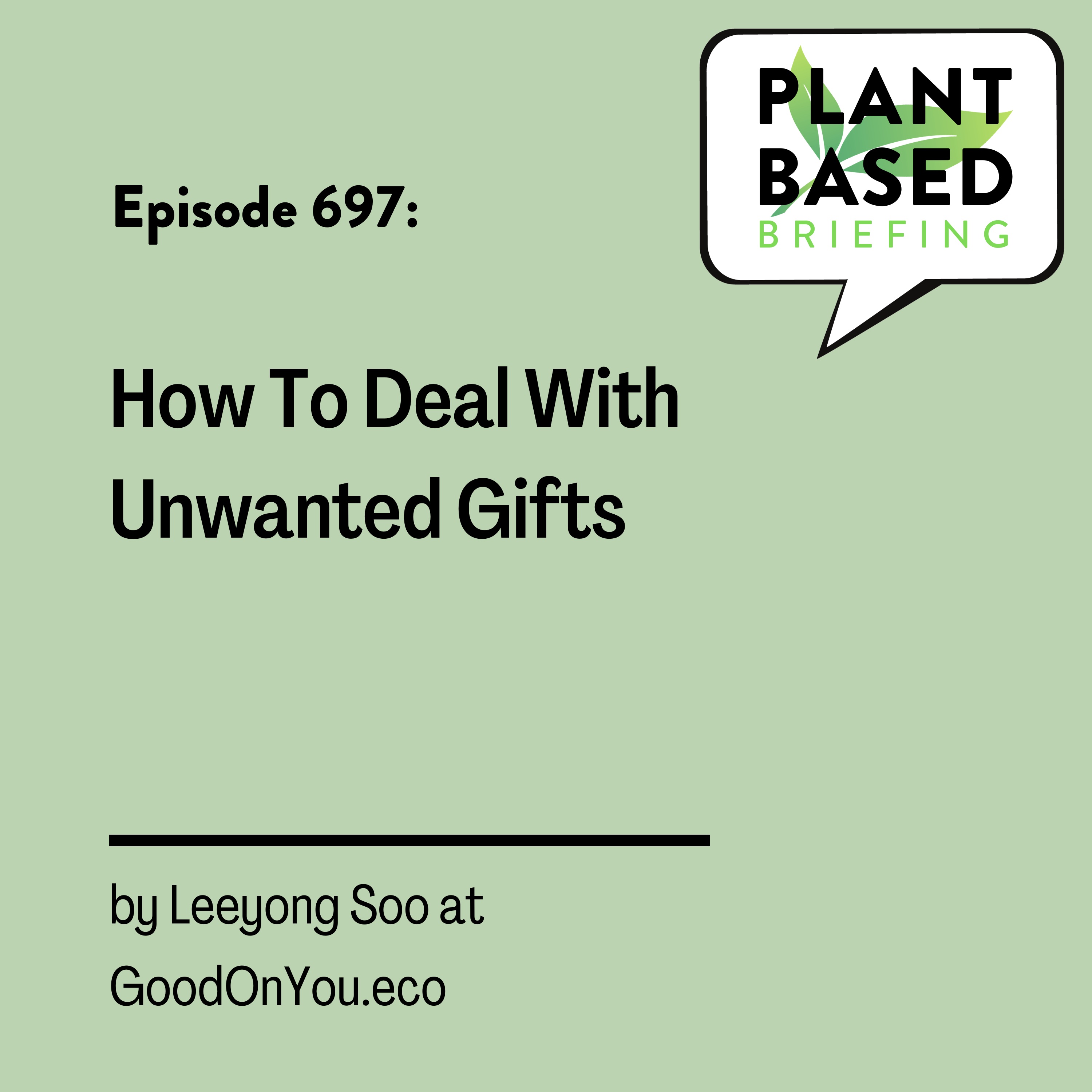 697: How To Deal With Unwanted Gifts by Leeyong Soo at GoodOnYou.eco