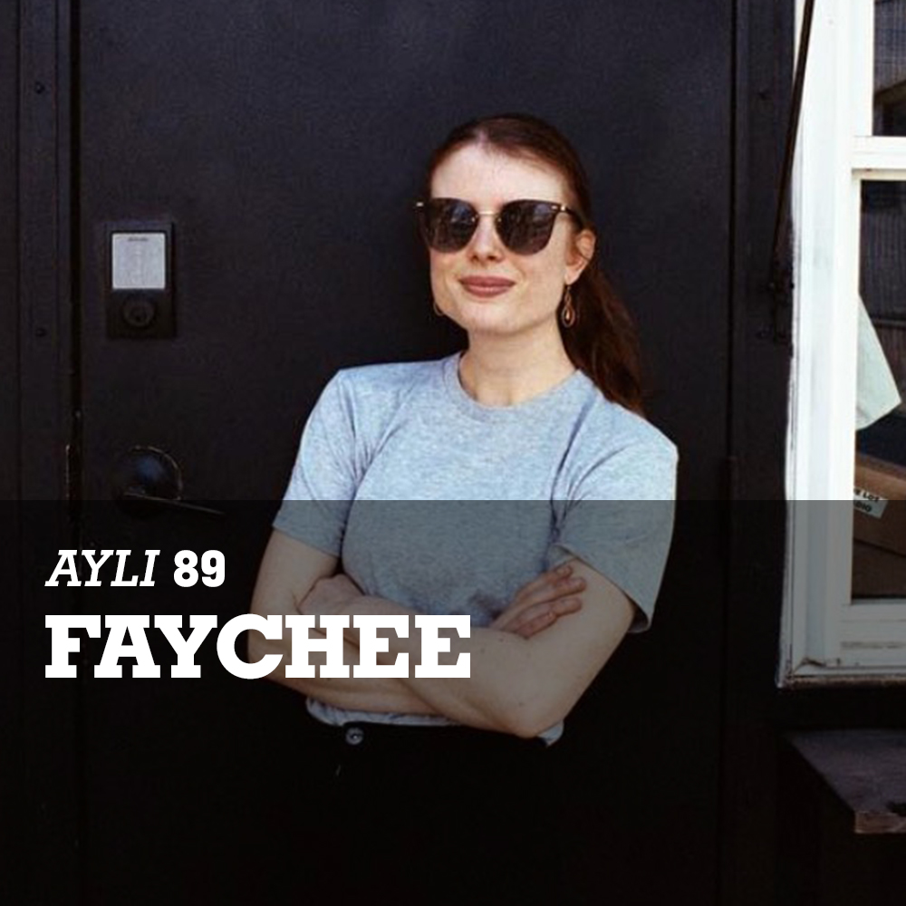 AYLI Podcast #89 - Faychee