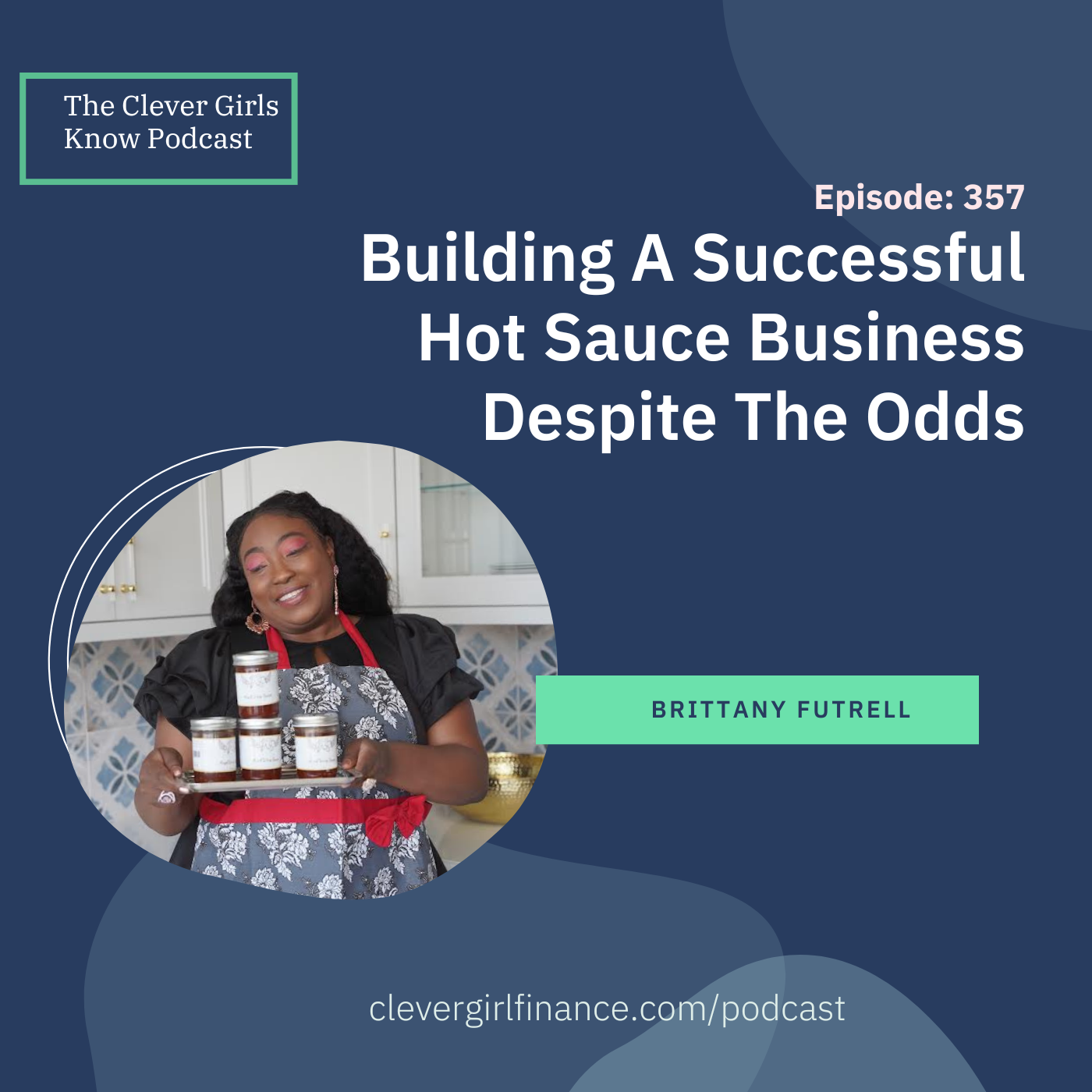 357: How Brittany Built A Successful Hot Sauce Business Despite The Odds