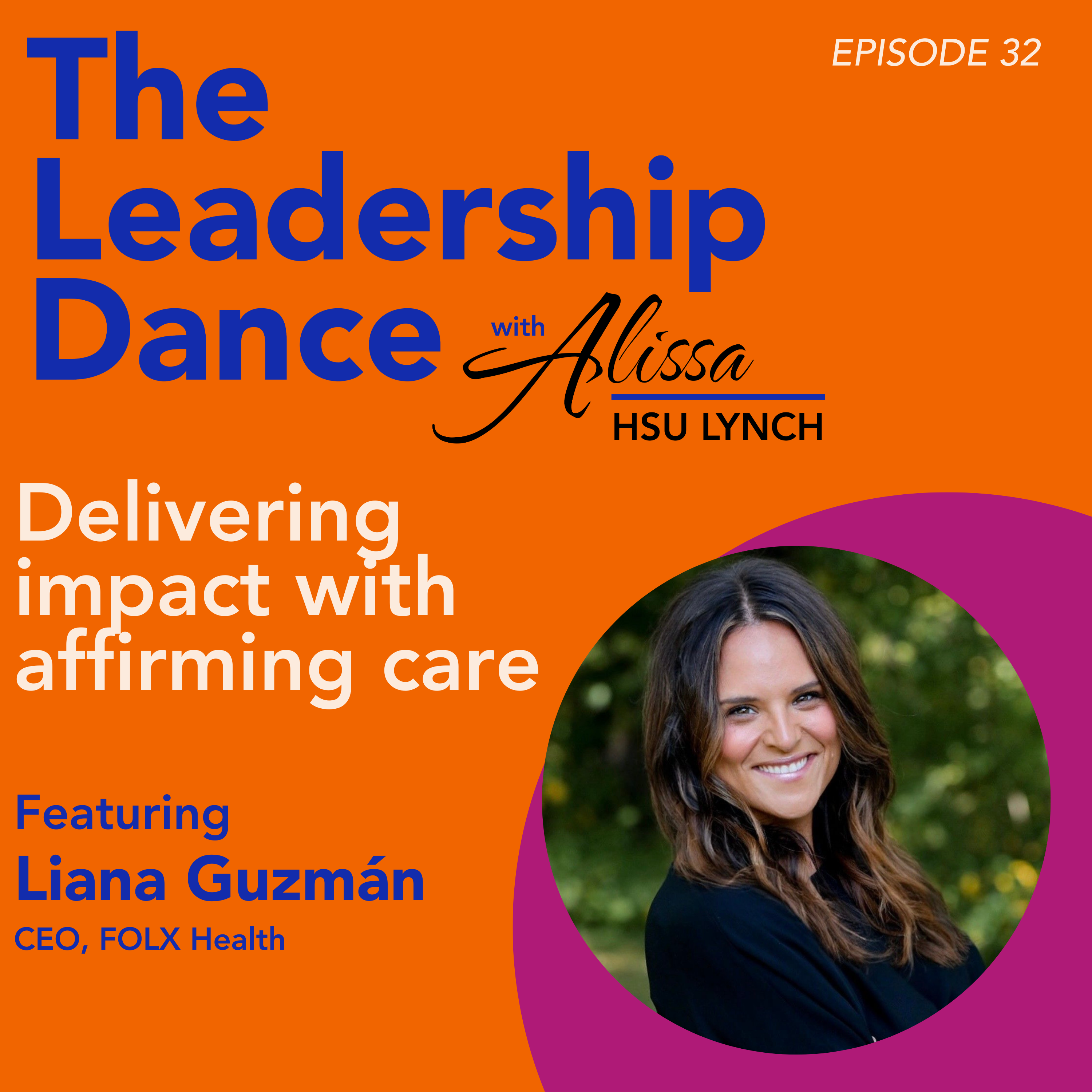 Ep. 32: Delivering impact with affirming care, with Liana Guzmán