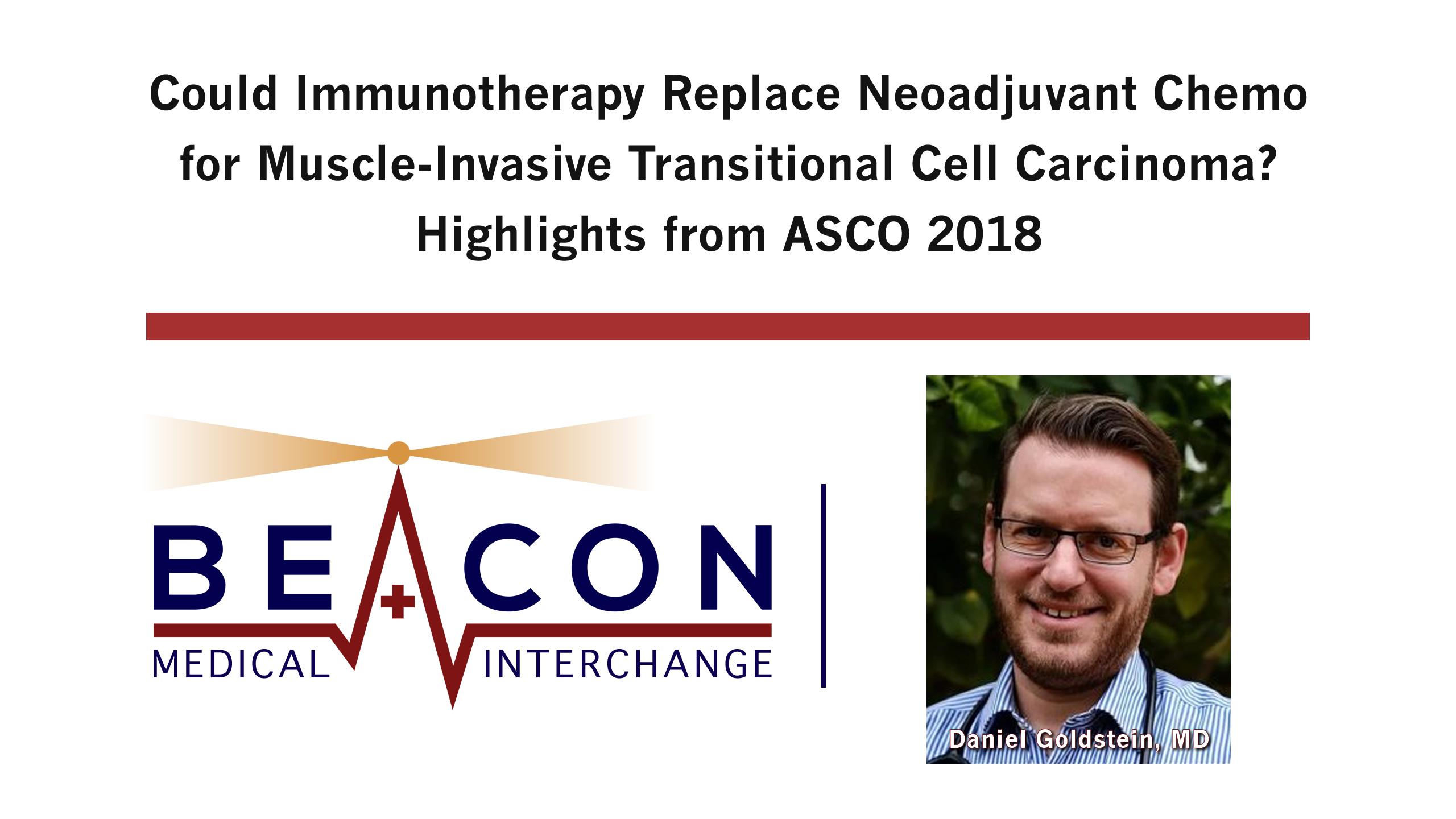 Could Immunotherapy Replace Neoadjuvant Chemo for Muscle-Invasive Transitional Cell Carcinoma? Highlights from ASCO 2018 (BMIC-047)