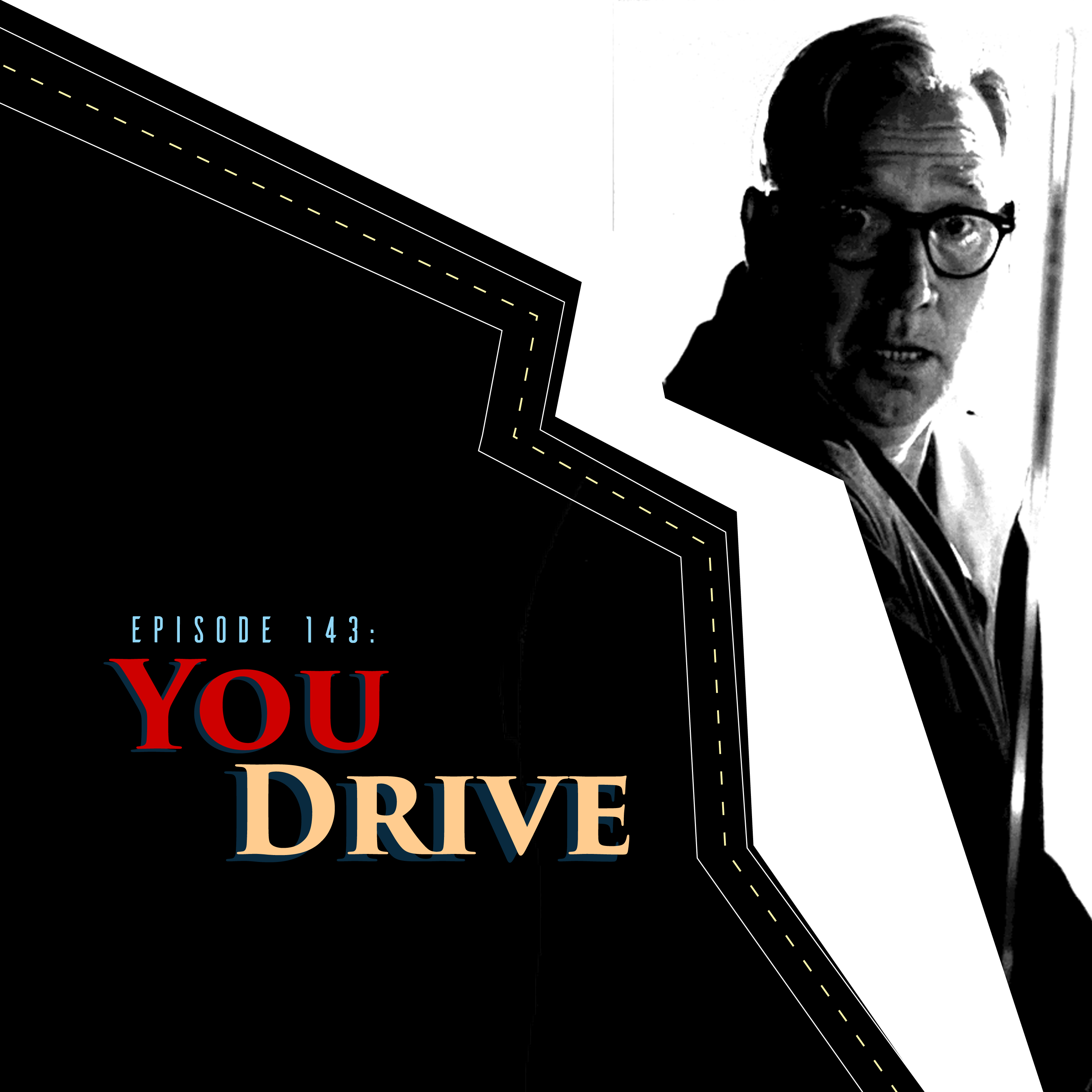 Episode 143: You Drive.