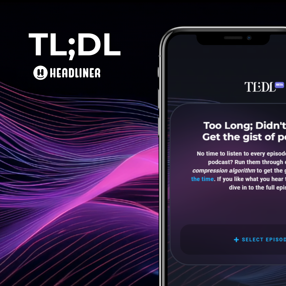 Unpacking TL;DL by Headliner: The AI-Powered Podcast Summarizer You Need to Try