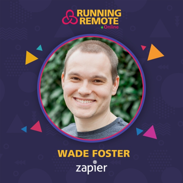 Co-founder & CEO of Zapier: Wade Foster