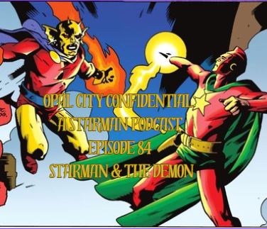 OPAL CITY CONFIDENTIAL: A STARMAN PODCAST -- EPISODE 84  STARMAN & THE DEMON