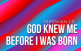 God Knew Me Before I Was Born