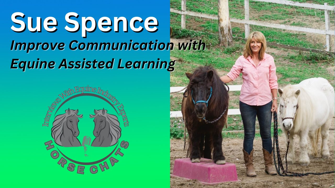 0985: Sue Spencer - Horses Helping Humans: How Sue Spence Improves Communication with Equine Assisted Learning