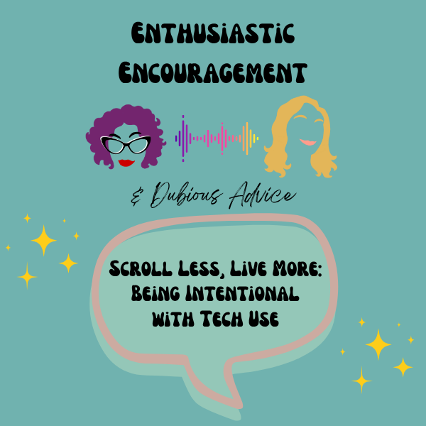 Enthusiastic Encouragement & Dubious Advice