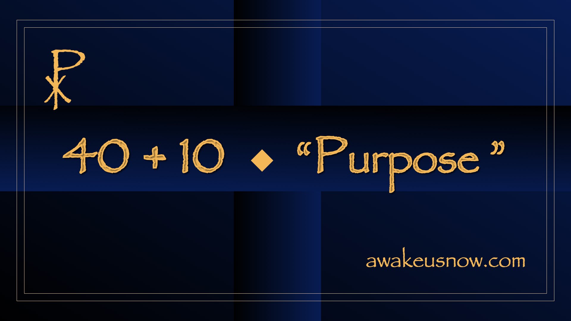 Forty Plus Ten - Week 3: Purpose Forty Plus Ten - Week 3: Purpose