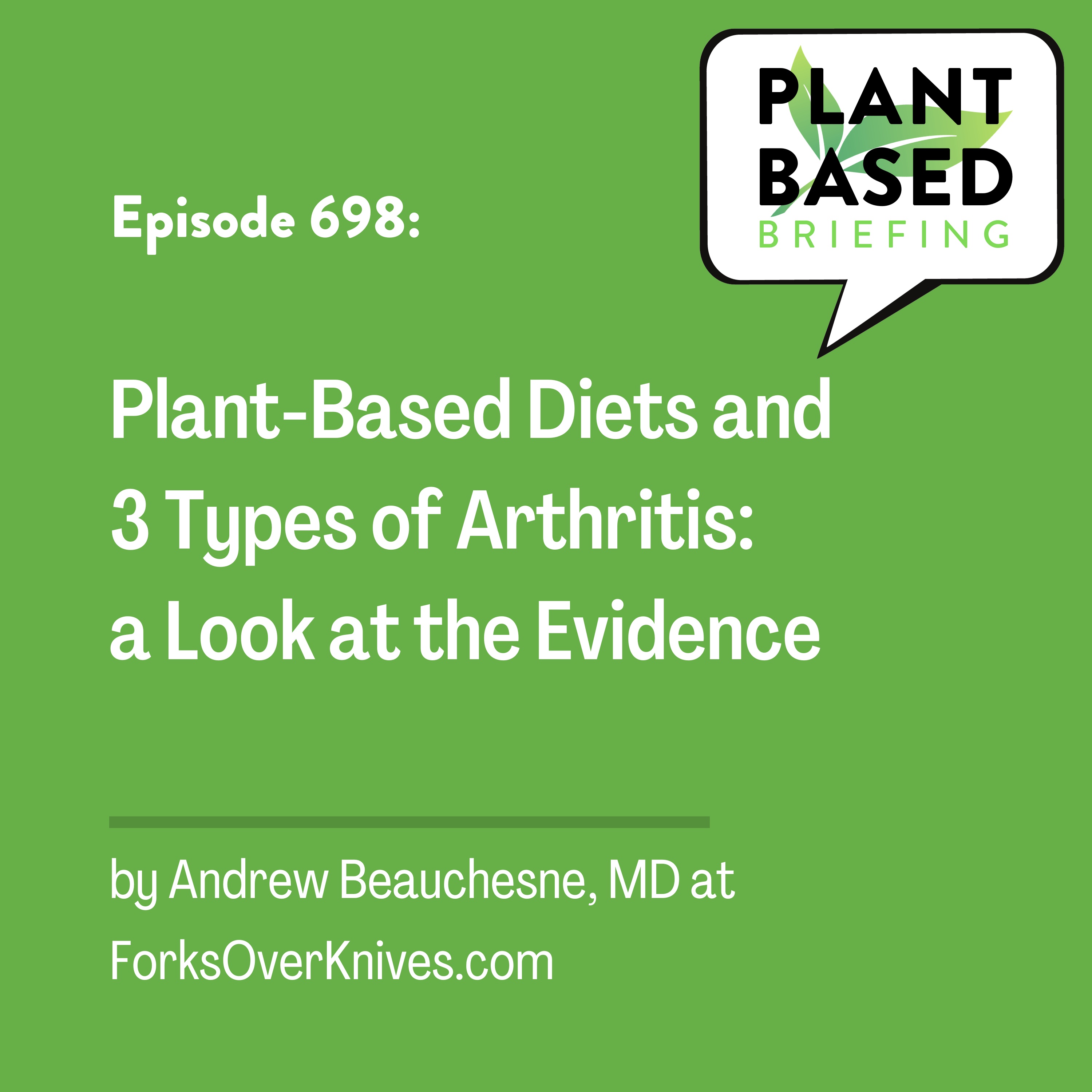 698: Plant-Based Diets and 3 Types of Arthritis: a Look at the Evidence by Andrew Beauchesne, MD  at ForksOverKnives.com