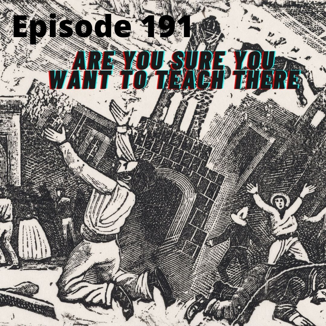 Episode 191 - Are You Sure You Want To Teach There