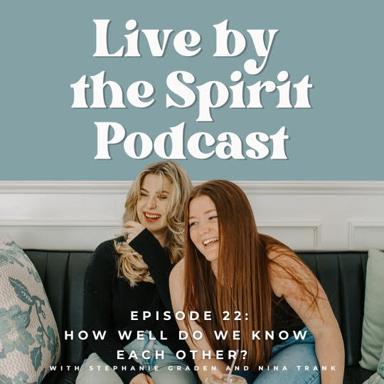 Live By The Spirit Podcast with Stephanie Graden & Nina Trank