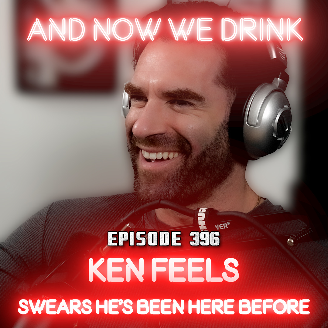 And Now We Drink Episode 396: With Ken Feels
