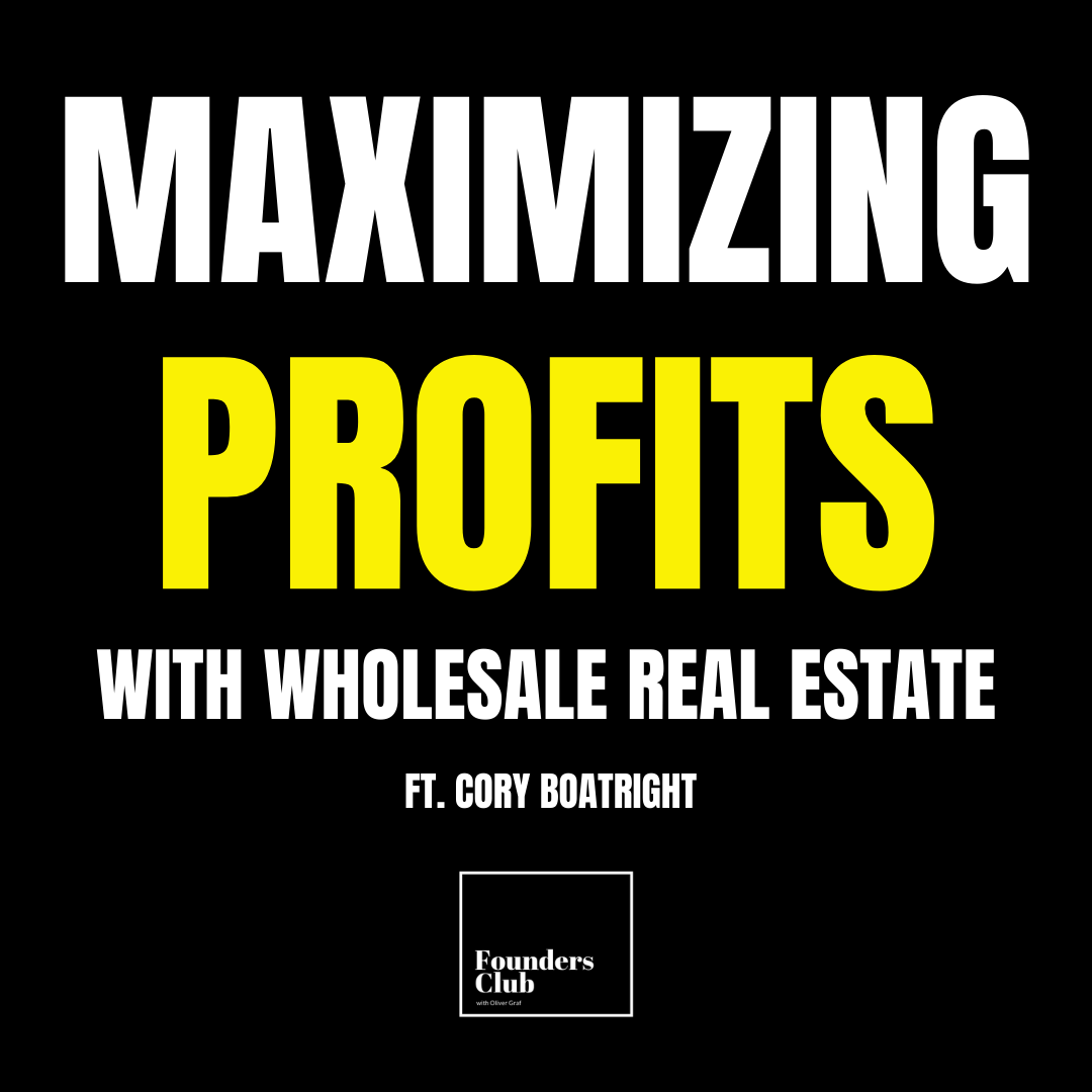 How To Make Big Profits Wholesaling Real Estate Ft. Cory Boatright on Founders Club How To Make Big Profits Wholesaling Real Estate Ft. Cory Boatright on Founders Club