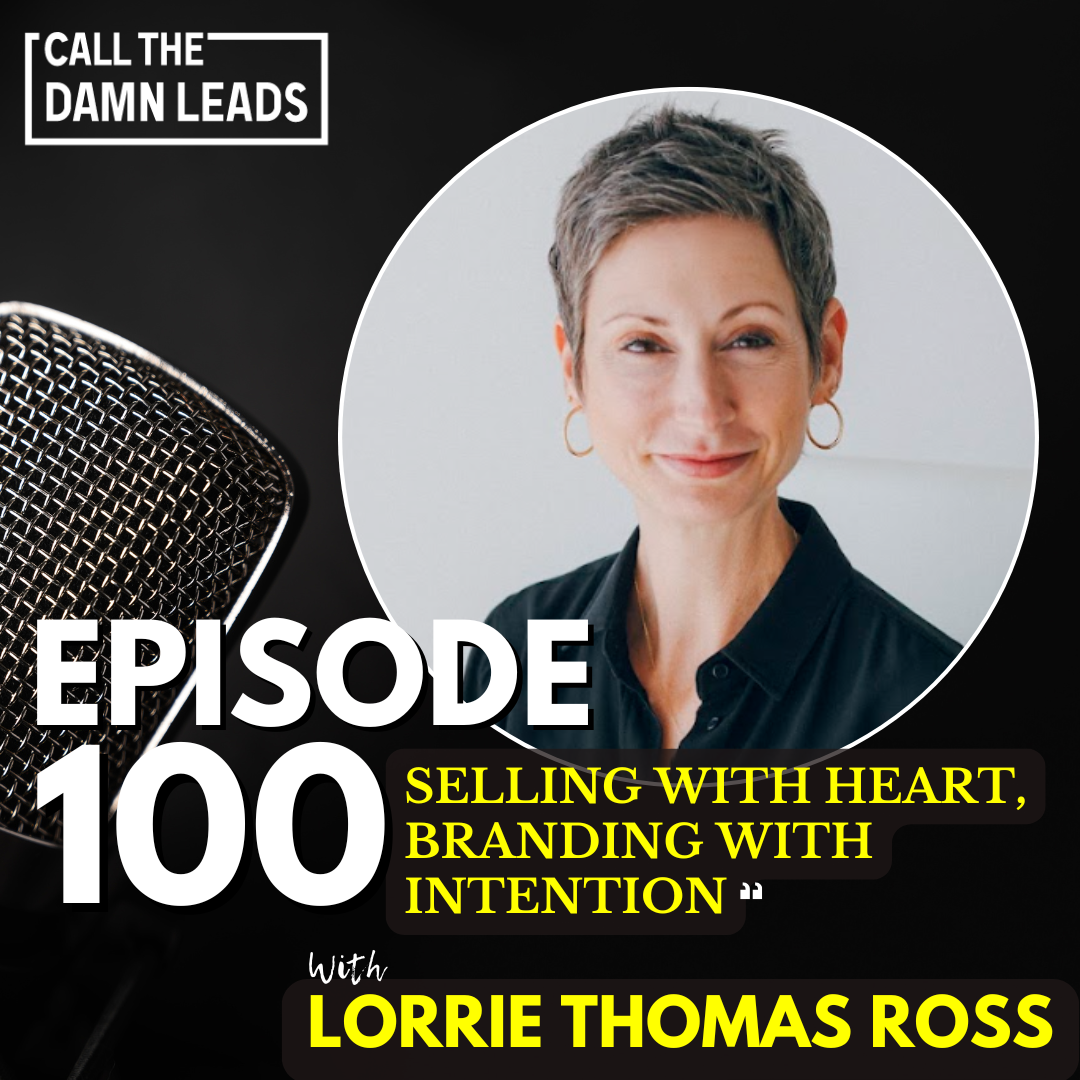 Episode 100 – Selling with Heart, Branding with Intention with Lorrie Thomas Ross