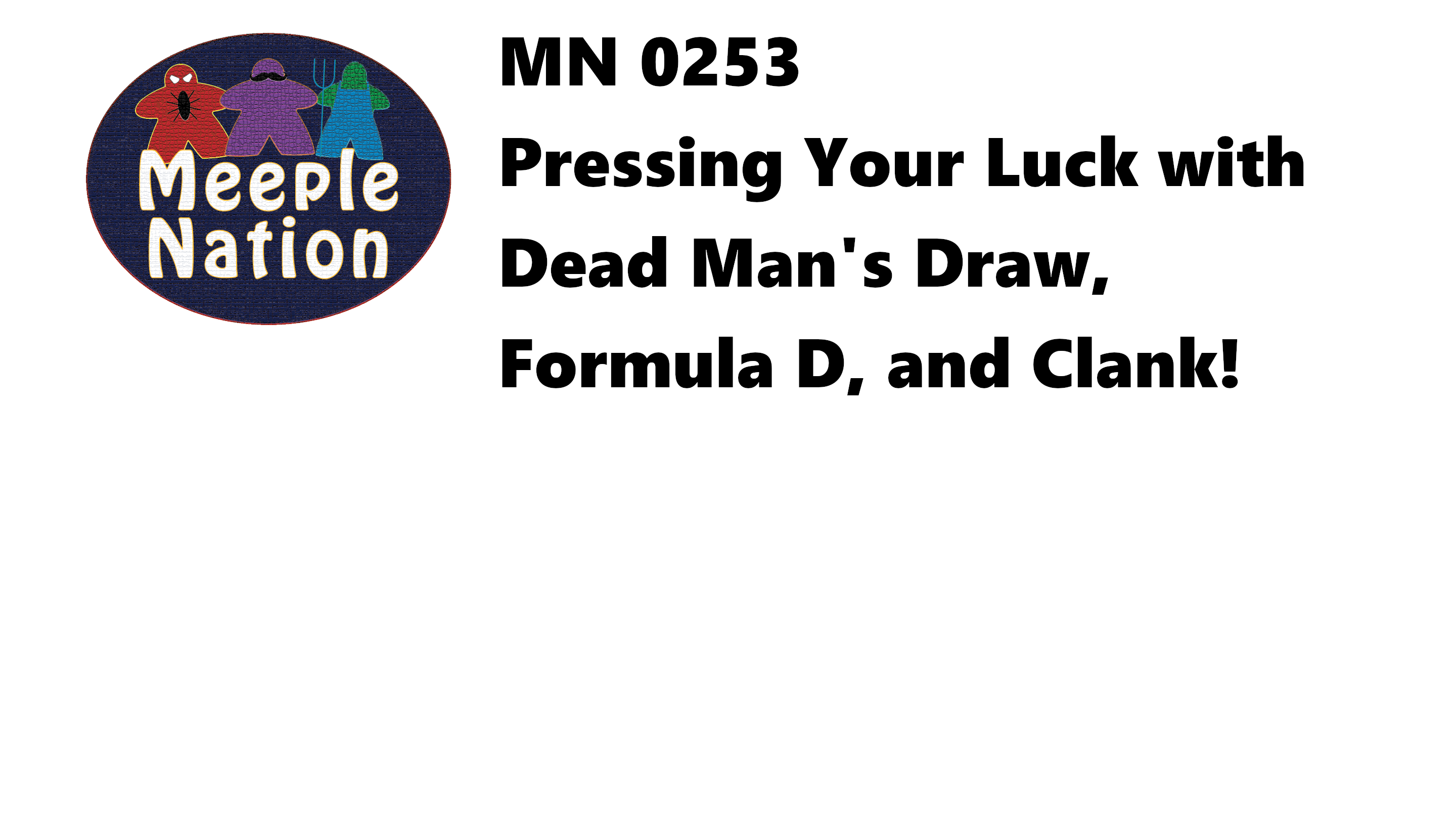 MN 0253 Pressing Your Luck with Dead Man's Draw, Formula D, Clank