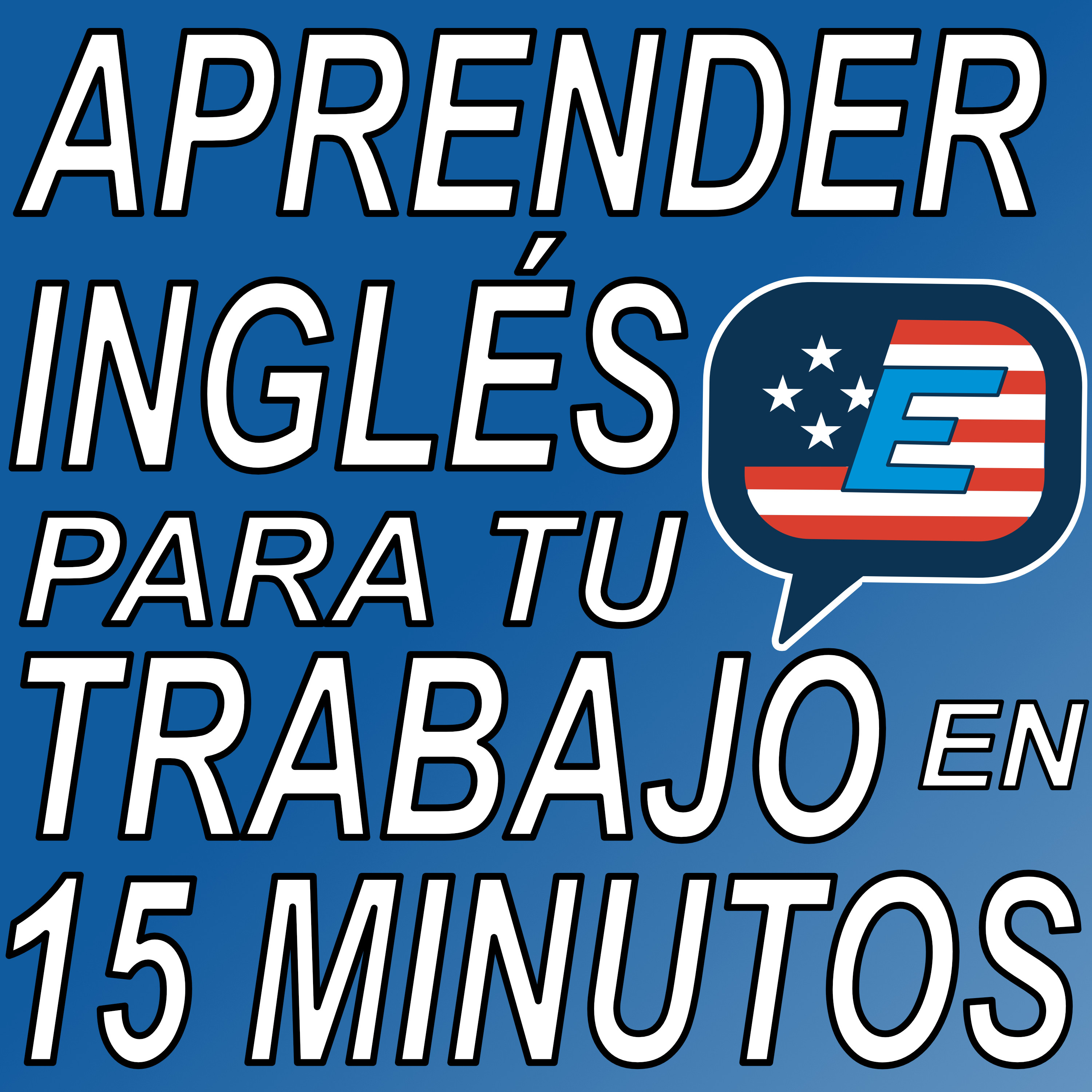 Aprender Inglés para tu Trabajo en 15 Minutos