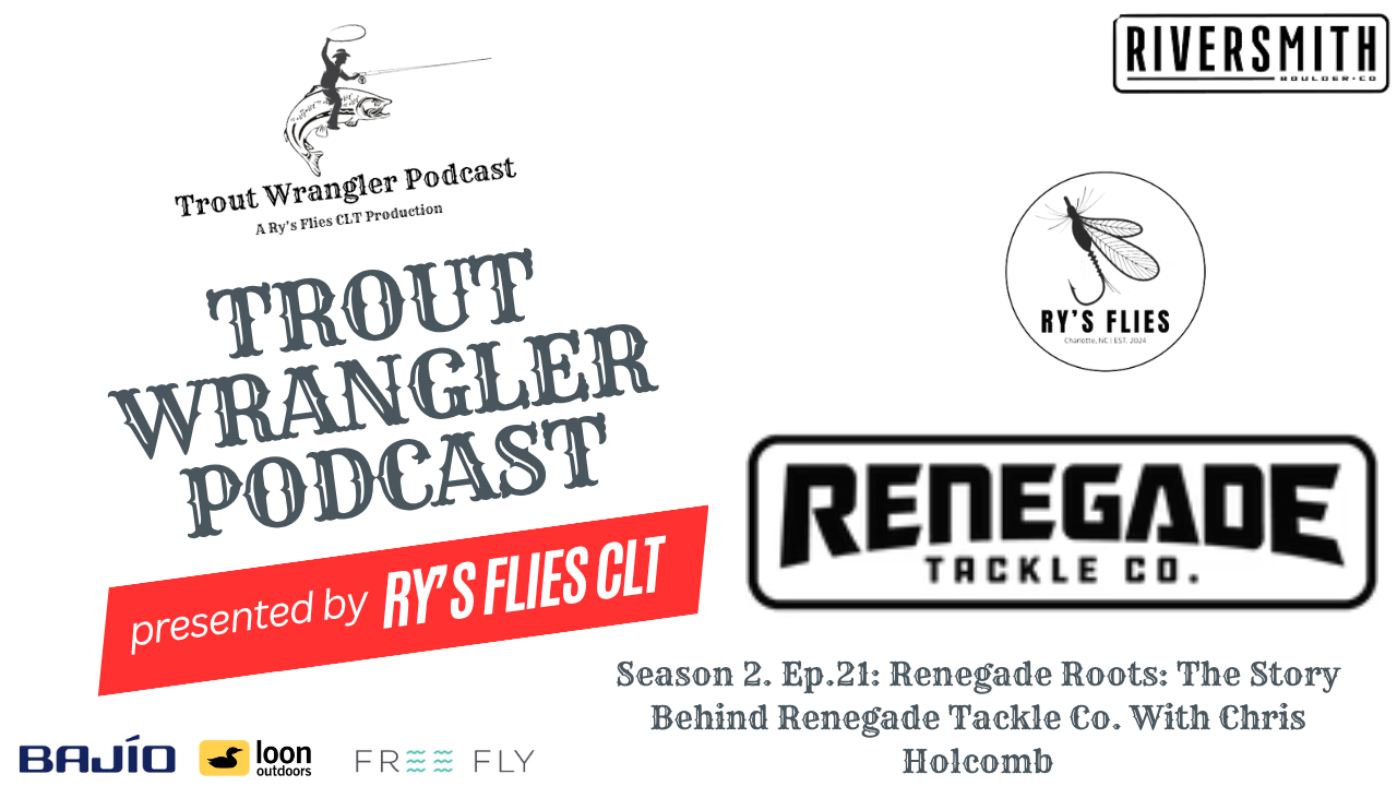 Trout Wrangler Podcast Season 2. Ep.21:  Renegade Roots: The Story Behind Renegade Tackle Co With Chris Holcomb