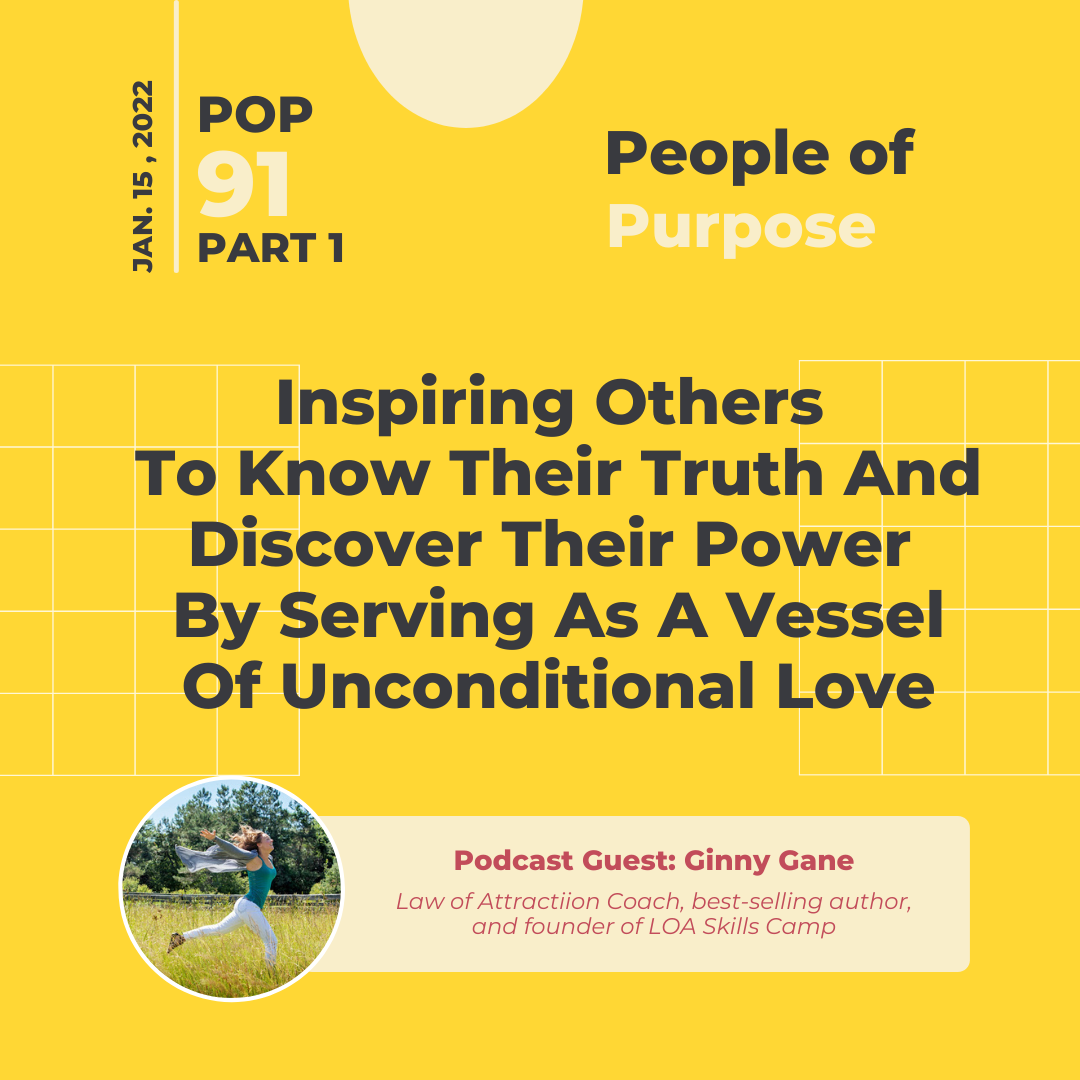 PoP 91 Part 1: Ginny Gane ON - Inspiring Others To Know Their Truth And Discover Their Power By Serving As A Vessel Of Unconditional Love