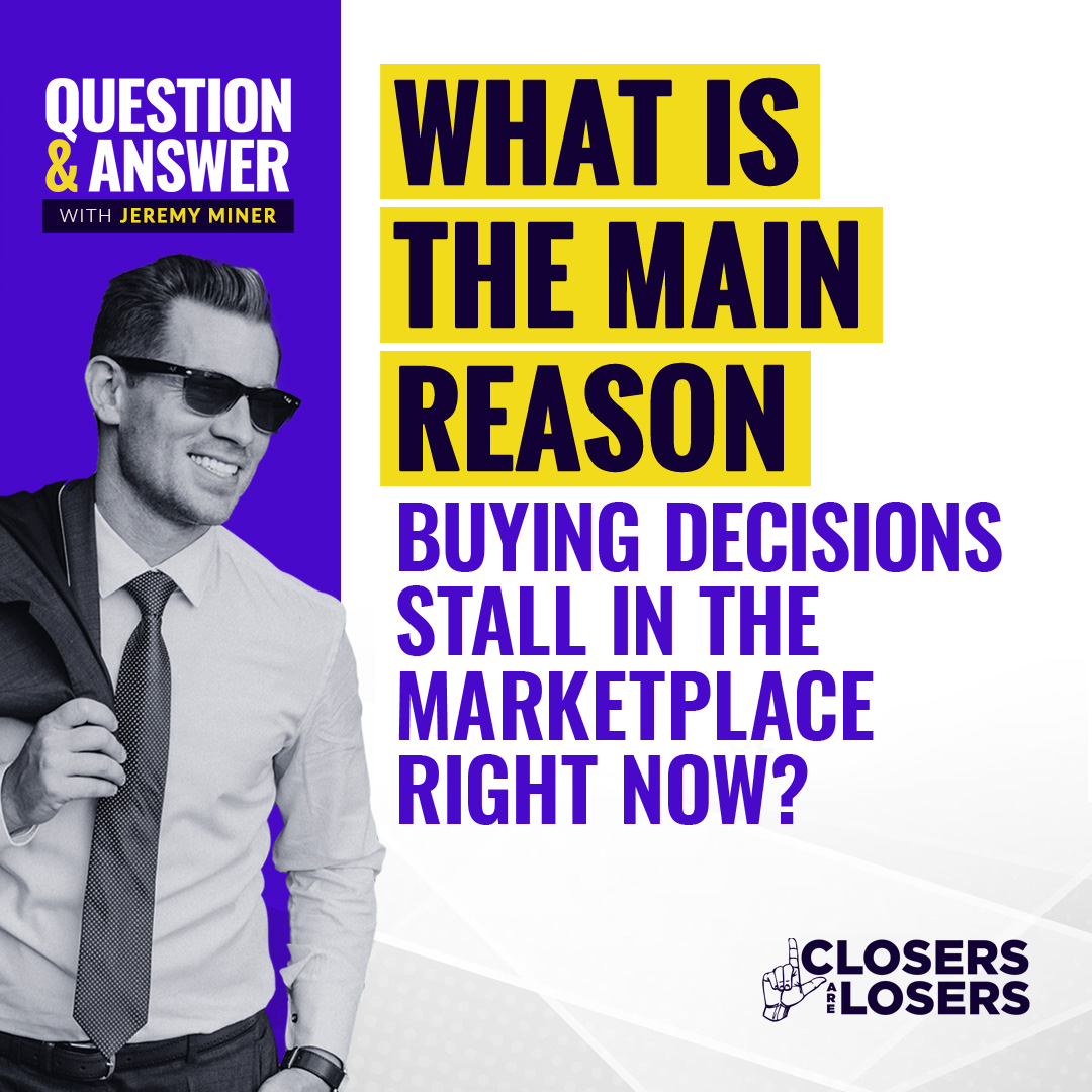 What Is The Main Reason Buying Decisions Stall In The Marketplace Right Now?