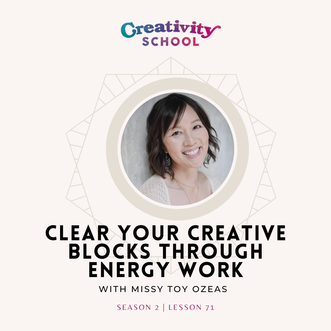 Lesson 71 - Clear Your Creative Blocks Through Energy Work with Missy Toy Ozeas