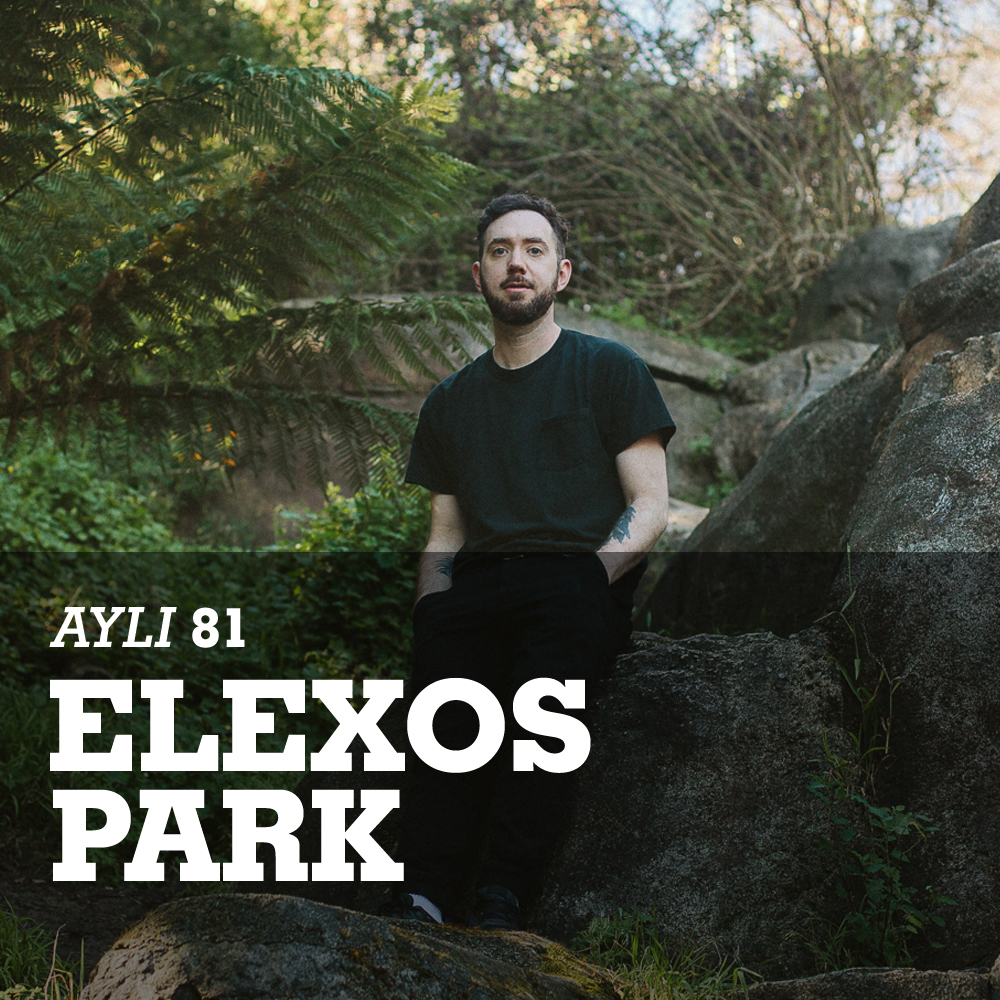 AYLI Podcast #81 - Elexos Park
