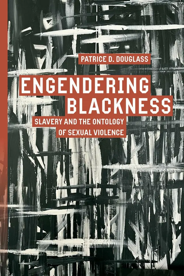 Engendering Blackness: Slavery and the Ontology of Sexual Violence Engendering Blackness: Slavery and the Ontology of Sexual Violence