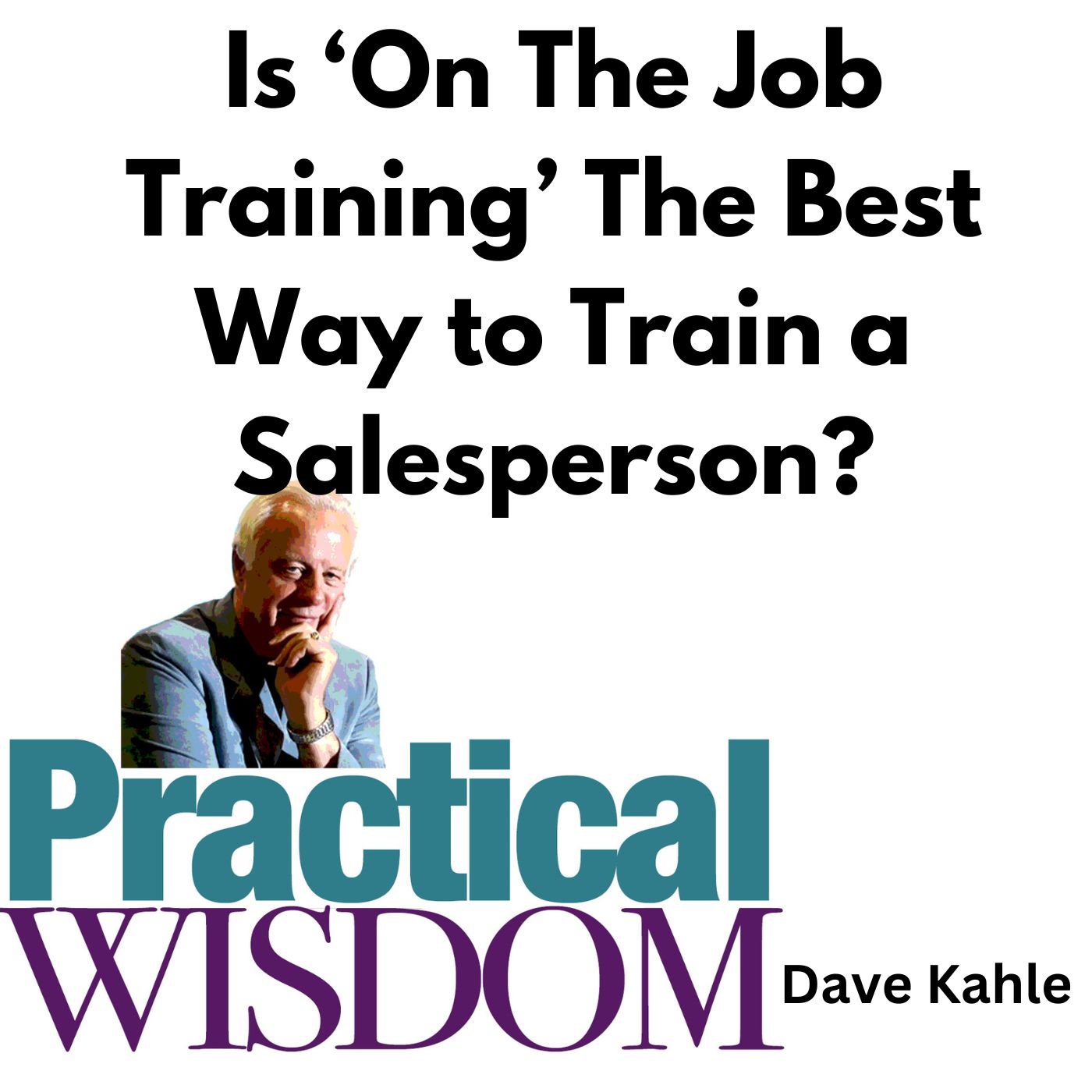 Is 'On The Job Training' The Best Way to Train a Salesperson?