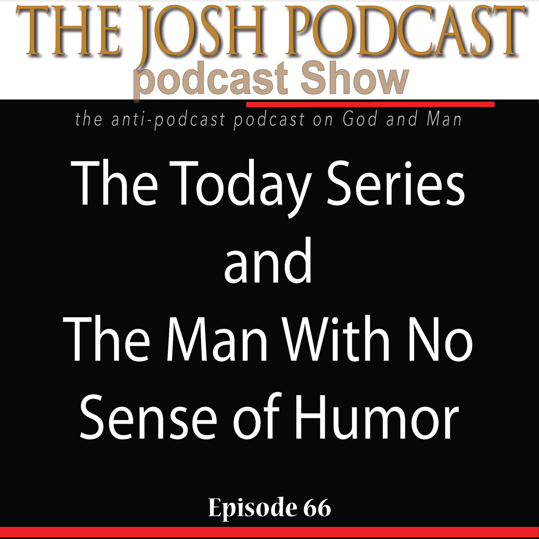 The Josh Podcast podcast Show: The Anti-Podcast podcast on God and Man