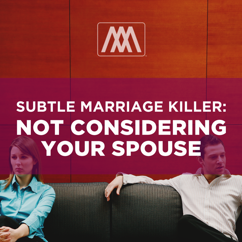 Subtle Marriage Killers: Not Considering Your Spouse | Ep. 182