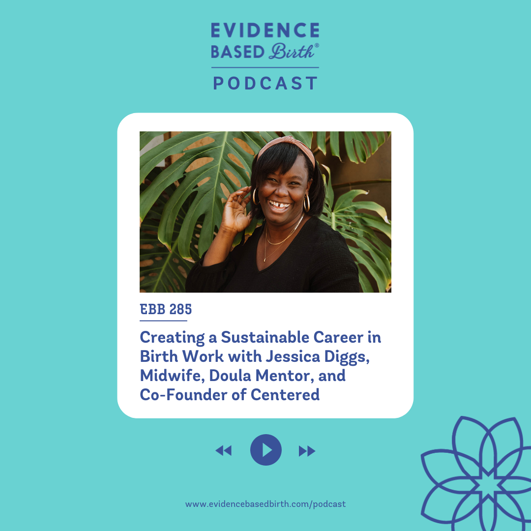 EBB 285 - Creating a Sustainable Career in Birth Work with Jessica Diggs, Midwife, Doula Mentor, and Co-Founder of Centered.