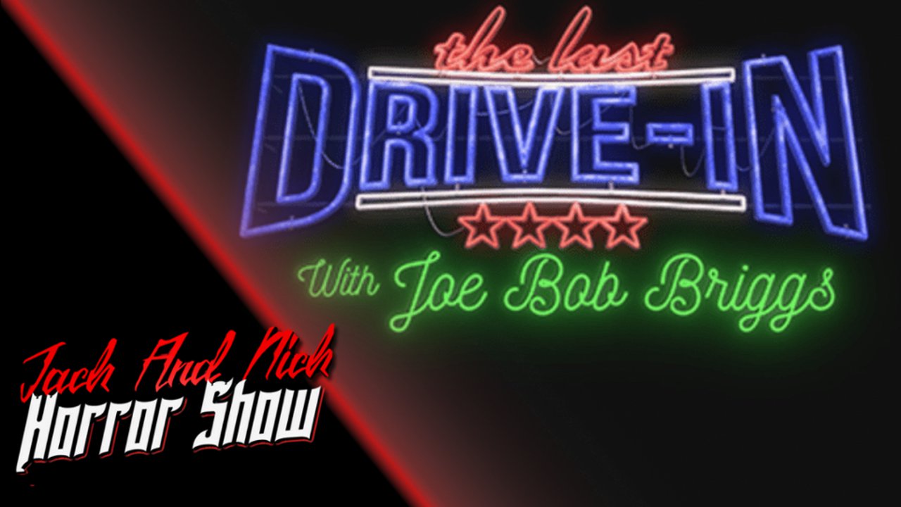 Last Drive In  with Joe Bob Briggs