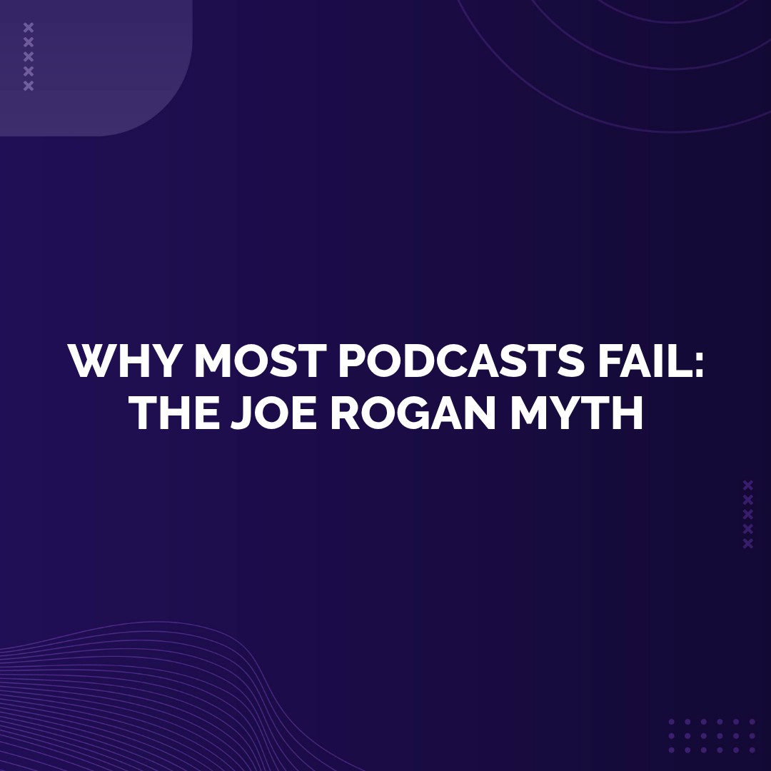Bonus - Why Most Podcasts Fail: The Joe Rogan Myth