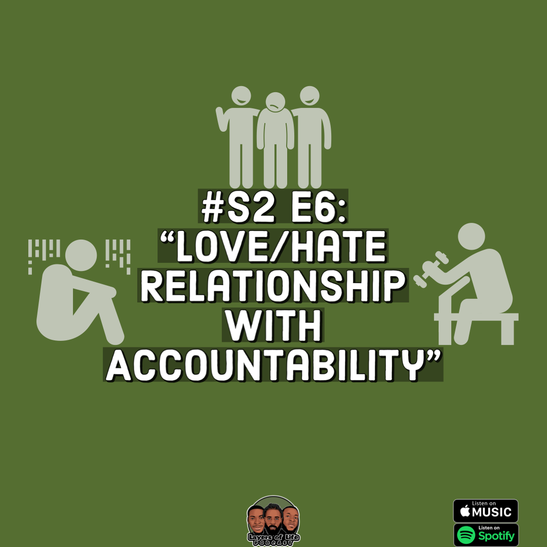 Layers of Life Podcast: Episode 6 - "Love/Hate Relationship With Accountability"