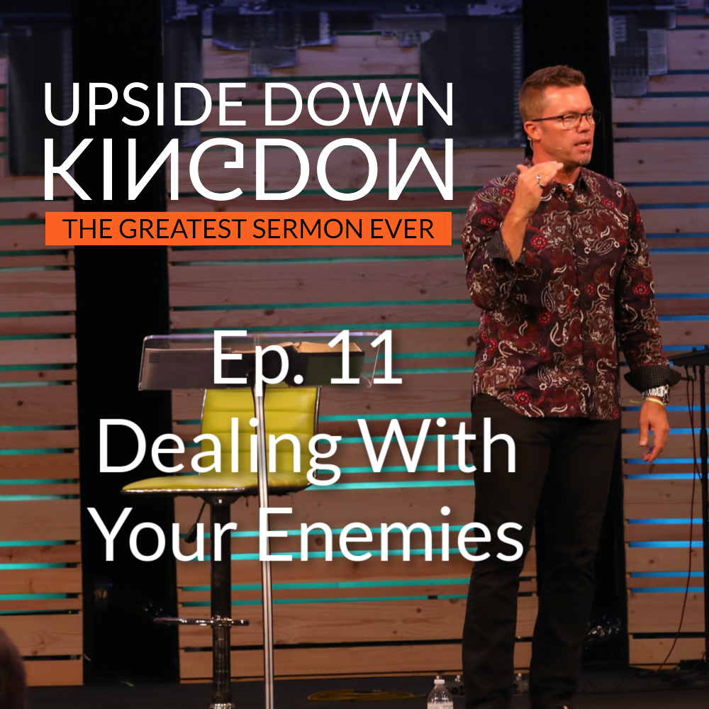Dealing With Your Enemies | Upside Down Kingdom Ep. 11
