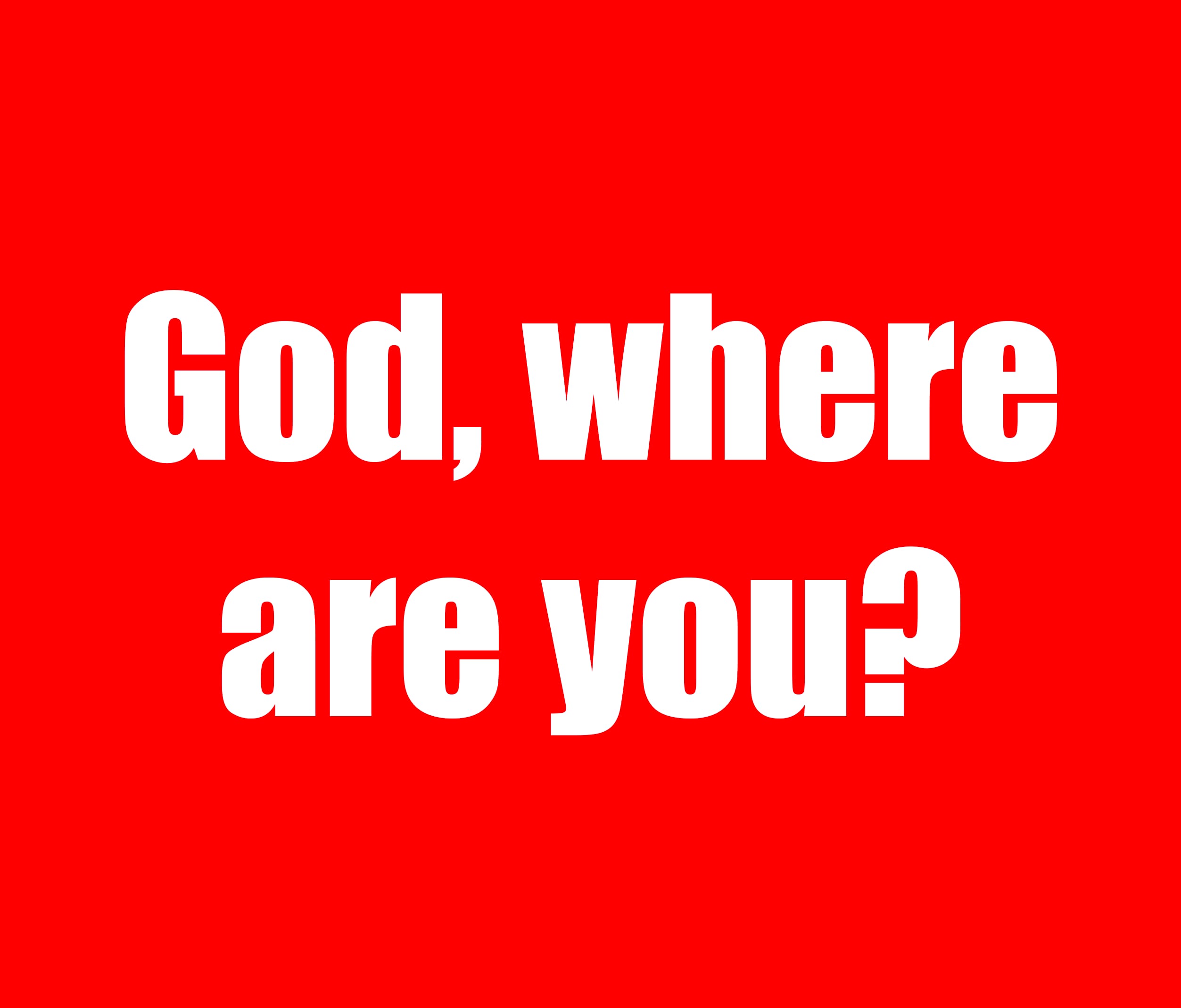 FBP 921 - God, Where Are You?