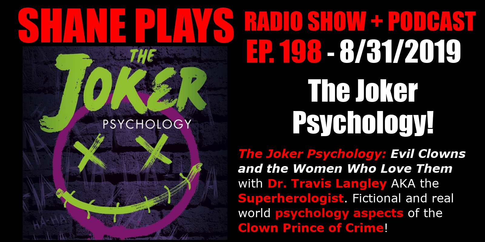 The Joker Psychology with Dr. Travis Langley the Superherologist! - Episode 198 - 8/31/2019