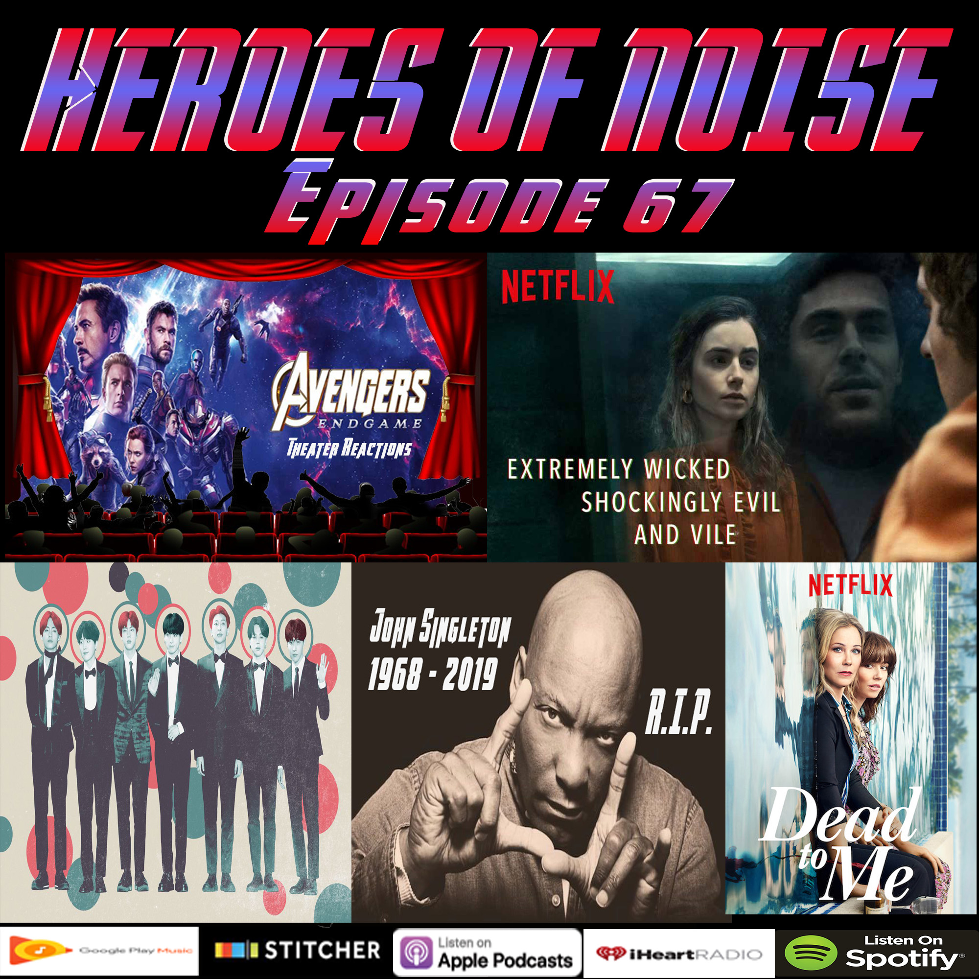 Episode 67 - Avengers: Endgame Theater Reactions, Extremely Wicked, Shockingly Evil, and Vile, and Dead To Me