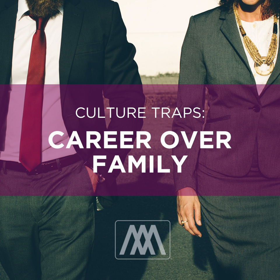 Culture Traps: Career Over Family | Ep. 166