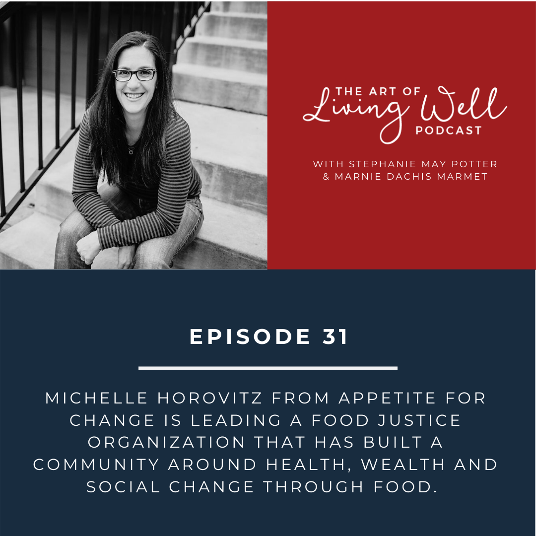 E31: Michelle Horovitz from Appetite for Change is leading a food justice organization that has built a community around health, wealth and social change through food.