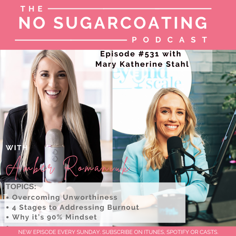 #531 Overcoming Unworthiness, 4 Stages to Addressing Burnout & Why it’s 90% Mindset with MK Stahl