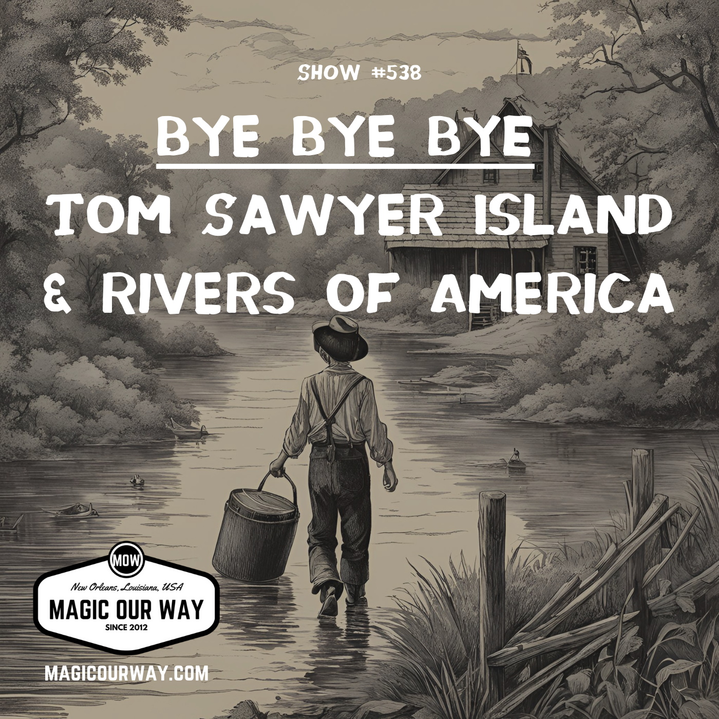 cover of episode Bye Bye Bye: Tom Sawyer Island & Rivers of America - MOW #538