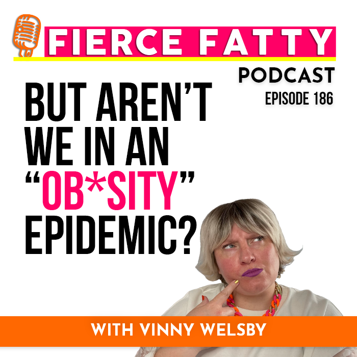 186: But Aren’t We in an “Ob*sity” Epidempic? 186: But Aren’t We in an “Ob*sity” Epidempic?