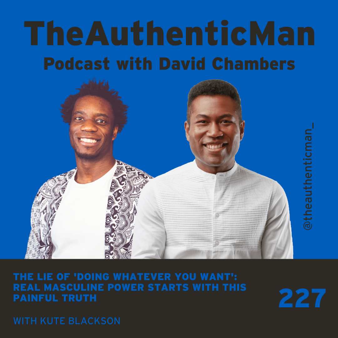 EP 227: The Lie of 'Doing Whatever You Want': Real Masculine Power Starts with This Painful Truth