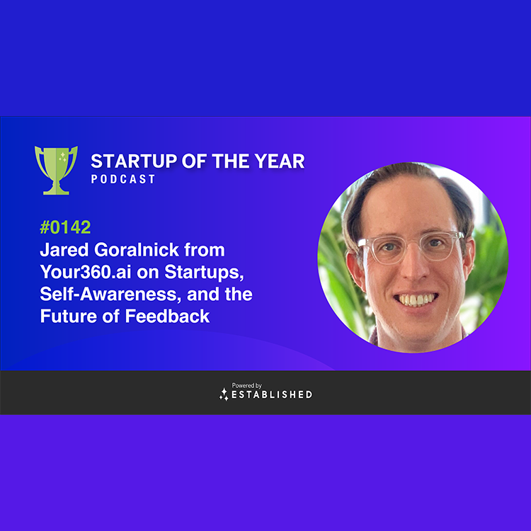 #0142 - Jared Goralnick From Your360.ai Talks About Self-Awareness and the Future of Feedback