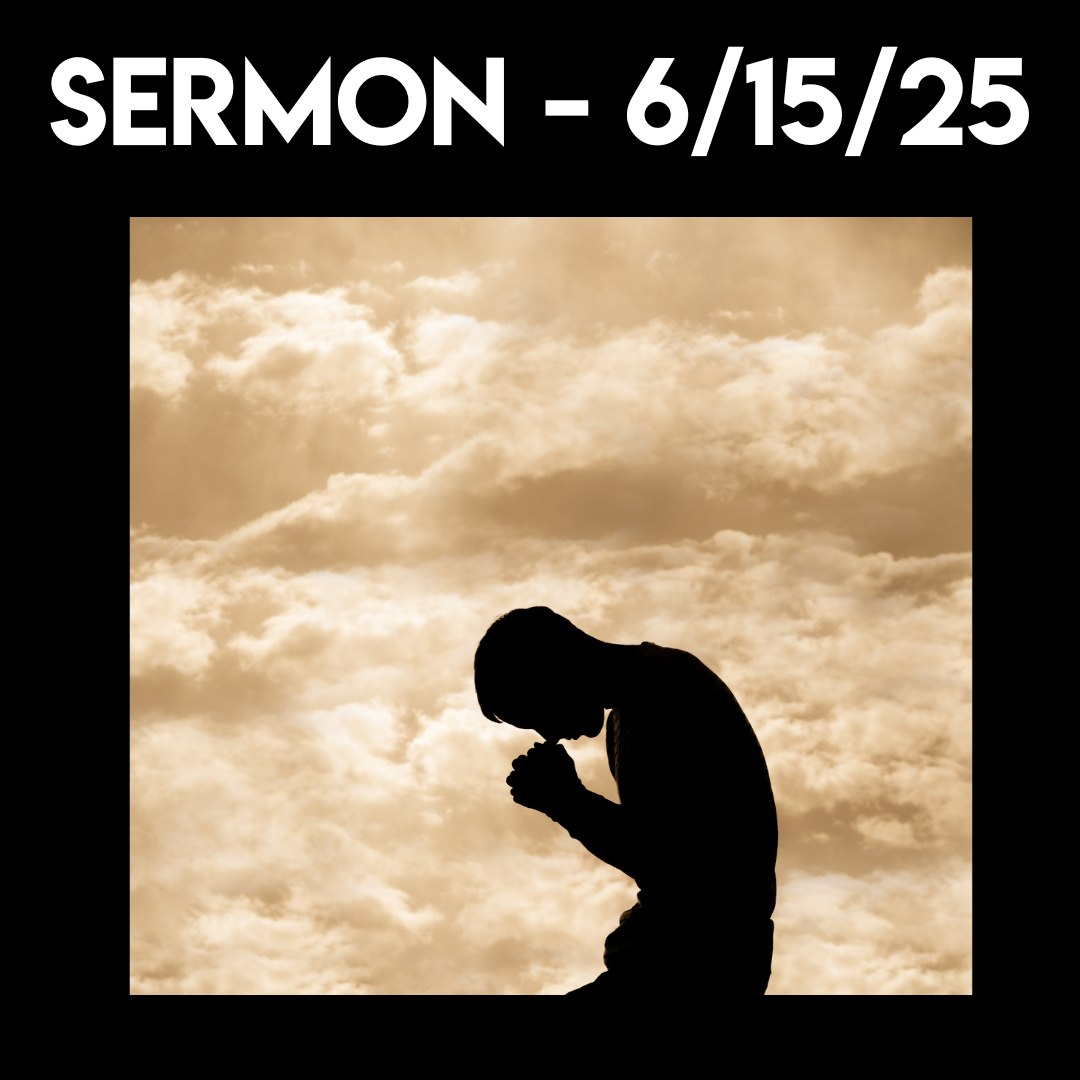 Sermon - 6/15/25